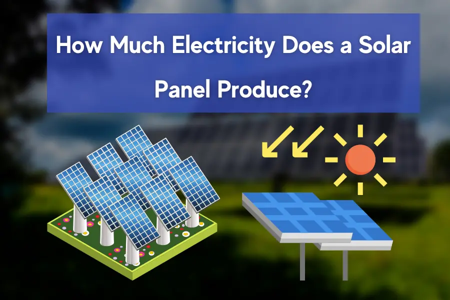 How Much Electricity Does a Solar Panel Produce?